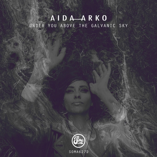Aida Arko - Under You Above The Galvanic Sky [SOMA627D1]